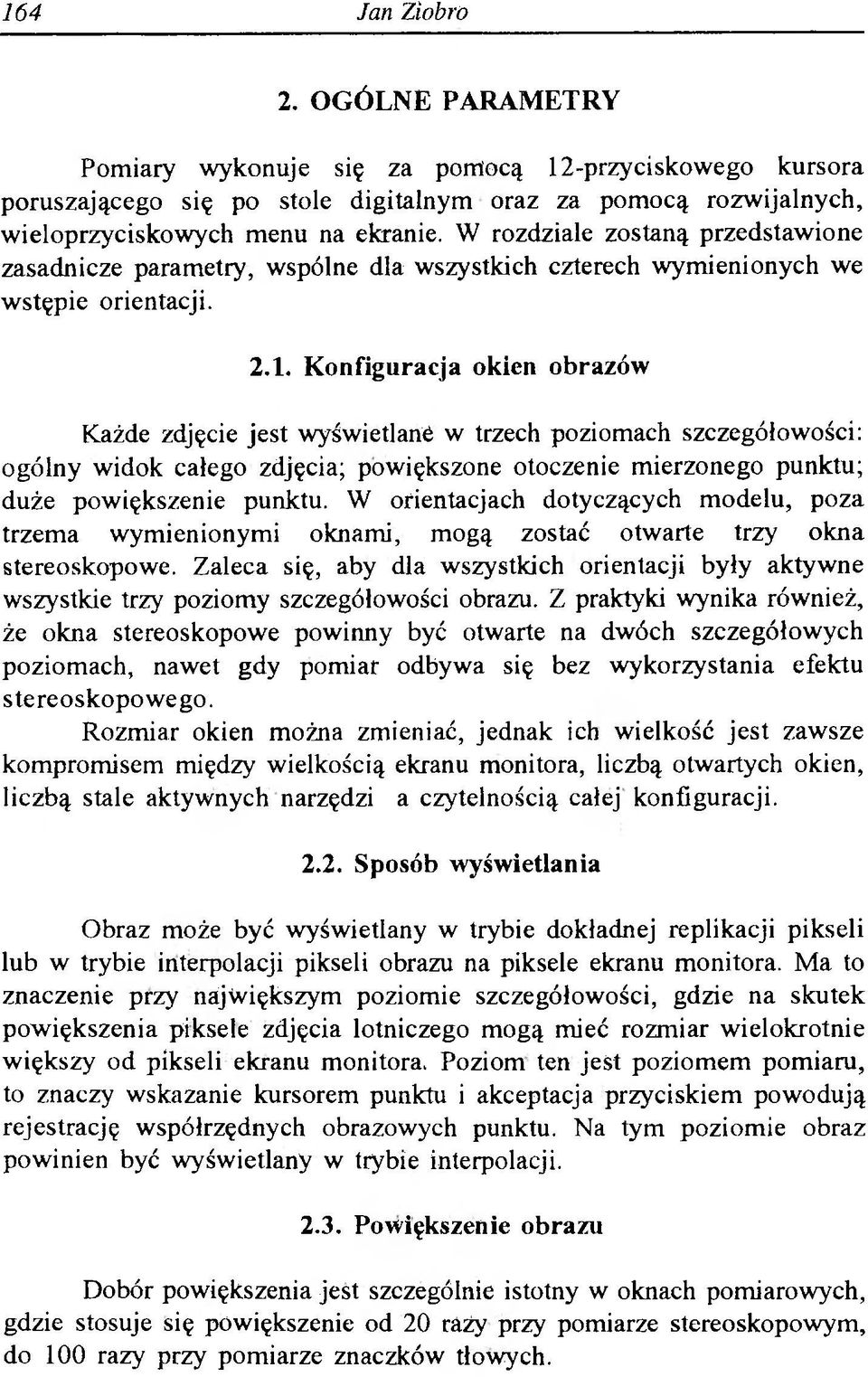 Konfiguracja okien obrazów Każde zdjęcie jest wyświetlane w trzech poziomach szczegółowości: ogólny widok całego zdjęcia; powiększone otoczenie mierzonego punktu; duże powiększenie punktu.