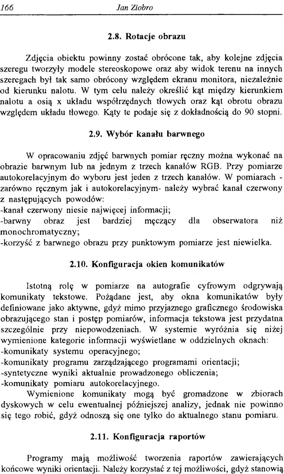 monitora, niezależnie od kierunku nalotu. W tym celu należy określić kąt między kierunkiem nalotu a osią x układu współrzędnych tłowych oraz kąt obrotu obrazu względem układu tłowego.