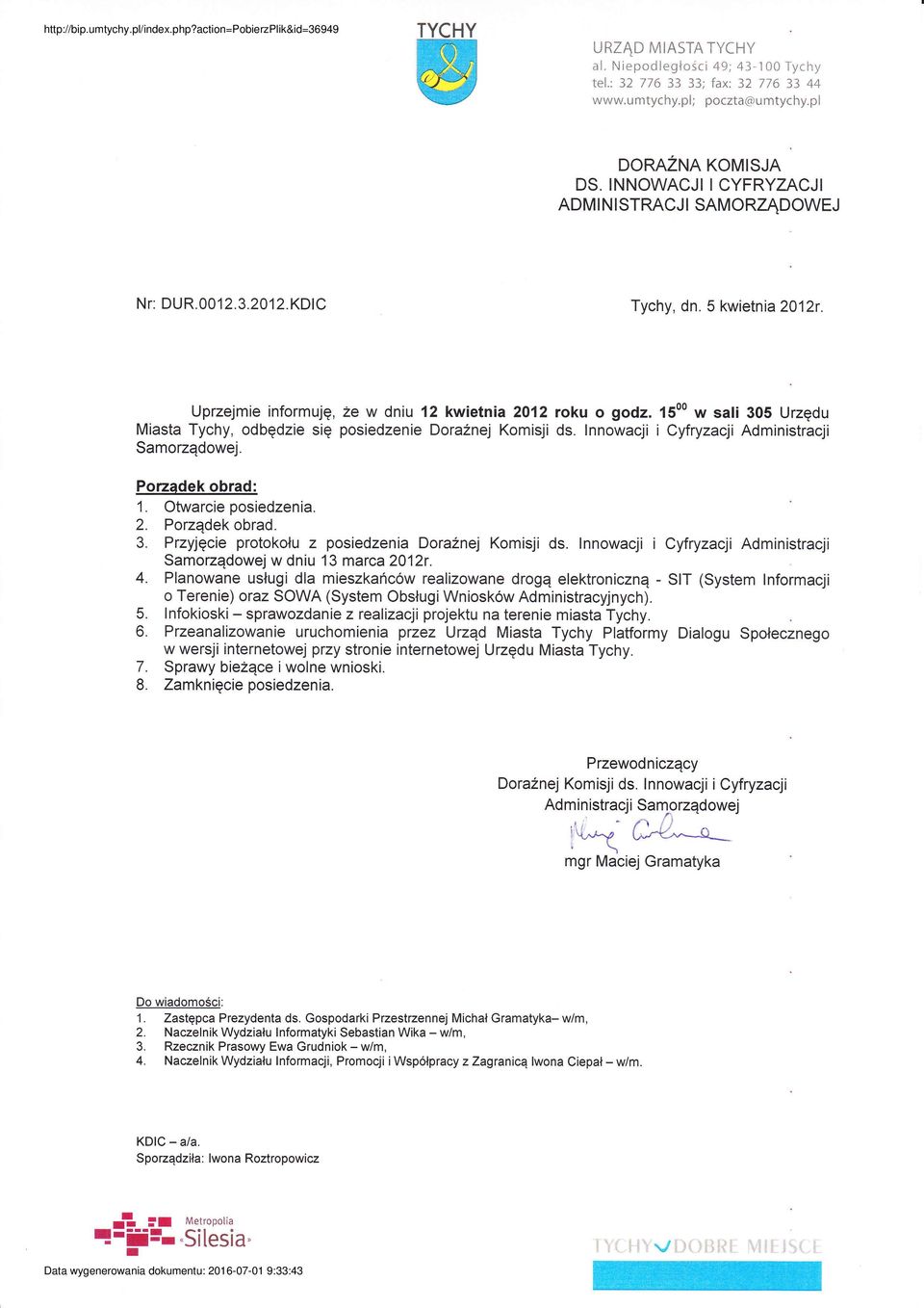 kwetnar Uprejme nfrmuję, e w dnu kwetna rku gd w sal Urędu Masta Tychy' dbęde sę psedene DraŹnej Kmsj ds lnnwacj Cyfryacj Admnstracj Samądwej Pradek brad: Otwarce psedena Prądek brad Pryjęce prtkłu