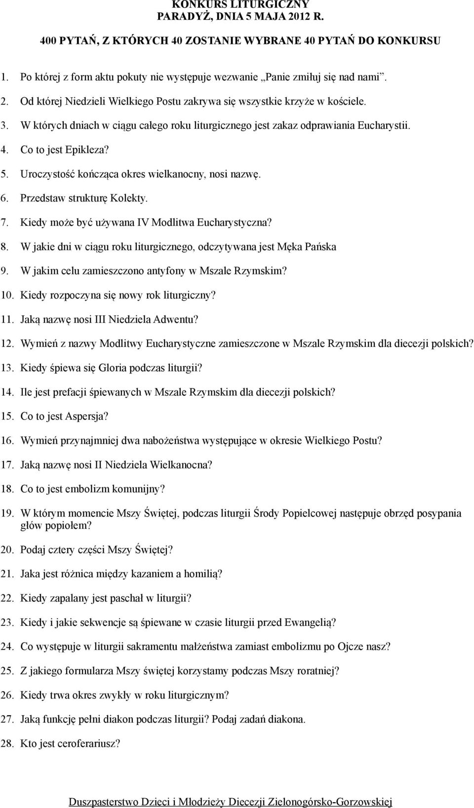 7. Kiedy może być używana IV Modlitwa Eucharystyczna? 8. W jakie dni w ciągu roku liturgicznego, odczytywana jest Męka Pańska 9. W jakim celu zamieszczono antyfony w Mszale Rzymskim? 10.