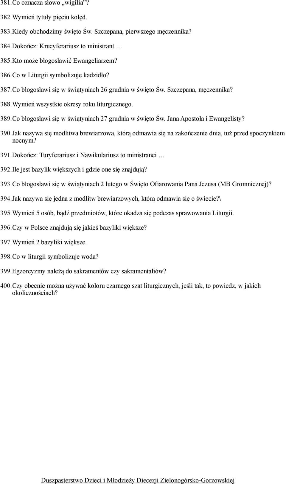 Wymień wszystkie okresy roku liturgicznego. 389.Co błogosławi się w świątyniach 27 grudnia w święto Św. Jana Apostoła i Ewangelisty? 390.