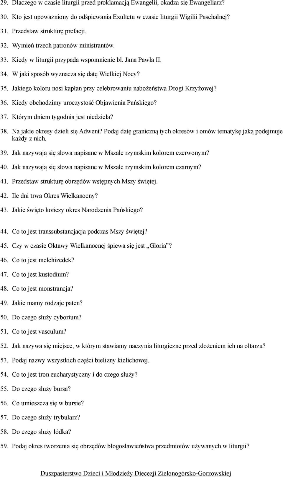 Jakiego koloru nosi kapłan przy celebrowaniu nabożeństwa Drogi Krzyżowej? 36. Kiedy obchodzimy uroczystość Objawienia Pańskiego? 37. Którym dniem tygodnia jest niedziela? 38.