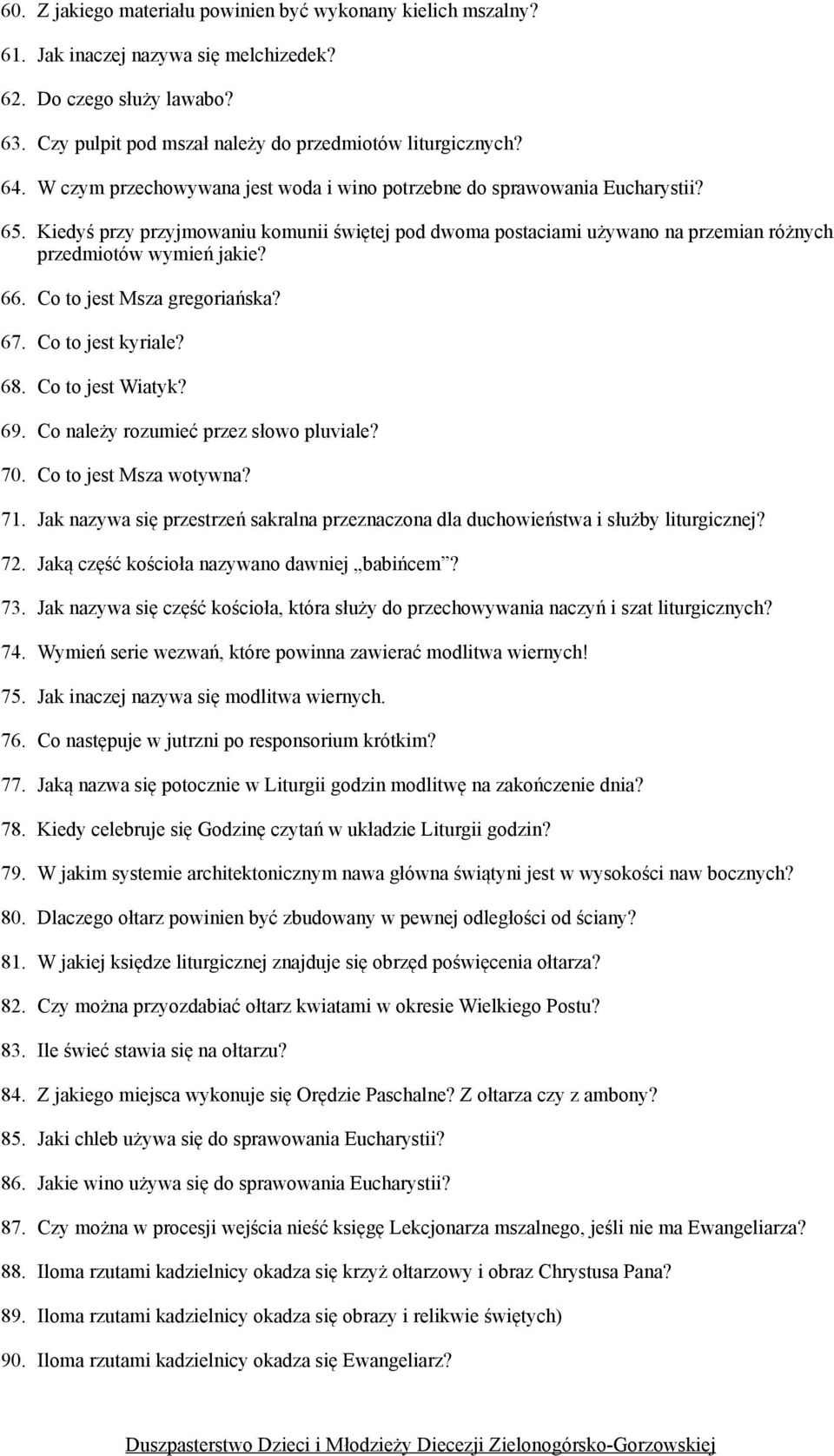 Co to jest Msza gregoriańska? 67. Co to jest kyriale? 68. Co to jest Wiatyk? 69. Co należy rozumieć przez słowo pluviale? 70. Co to jest Msza wotywna? 71.