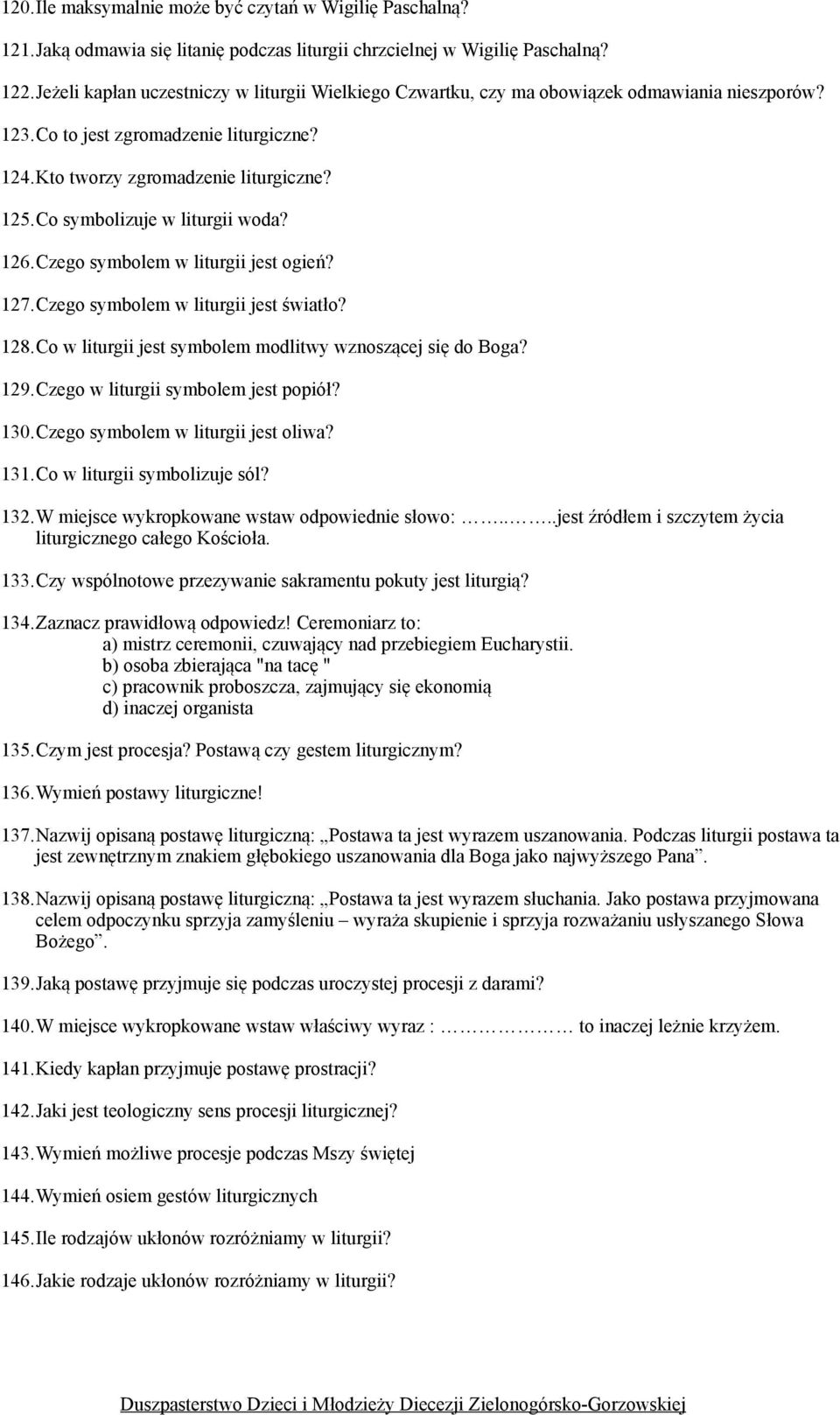 Co symbolizuje w liturgii woda? 126.Czego symbolem w liturgii jest ogień? 127.Czego symbolem w liturgii jest światło? 128.Co w liturgii jest symbolem modlitwy wznoszącej się do Boga? 129.