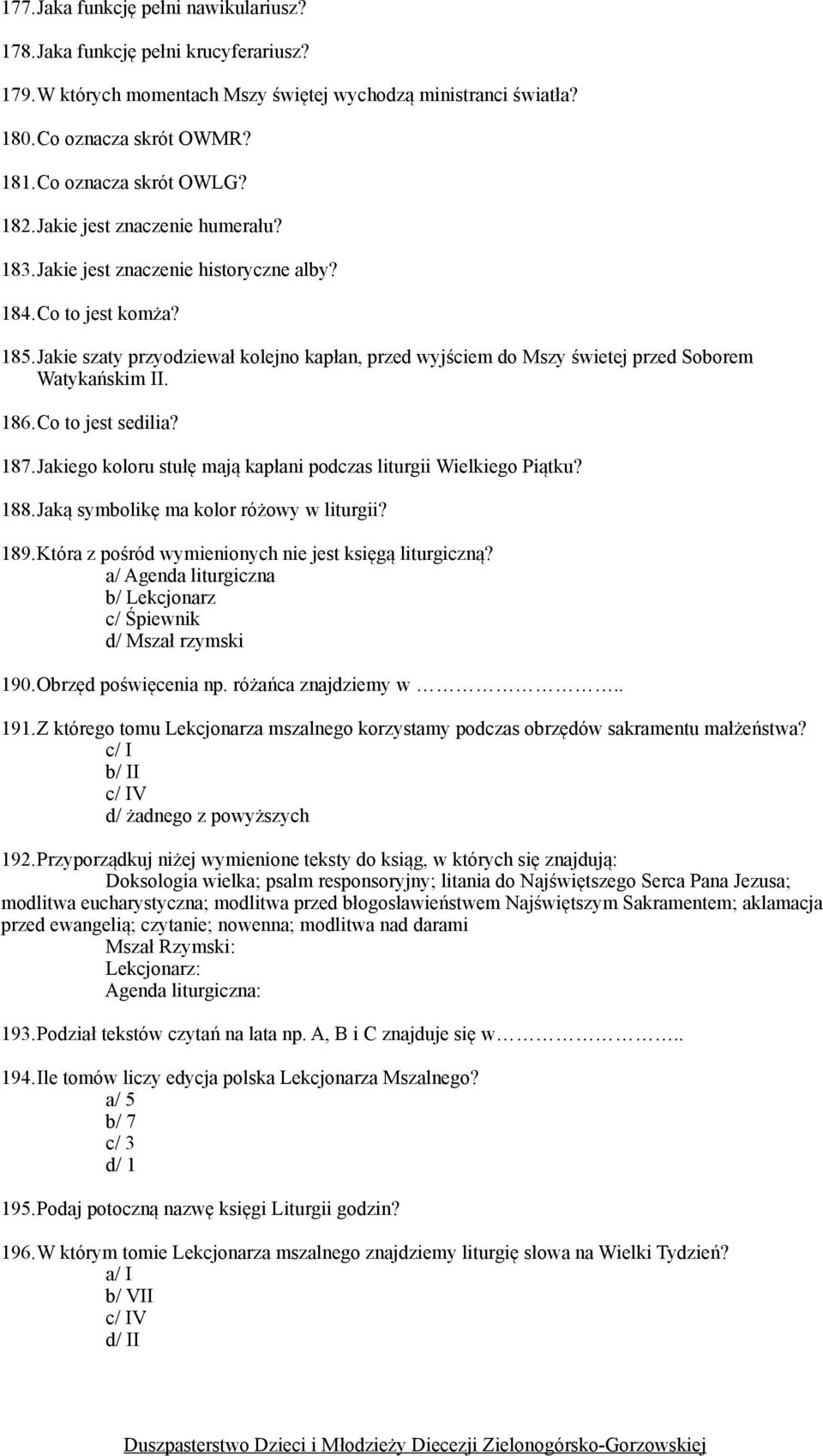 Jakie szaty przyodziewał kolejno kapłan, przed wyjściem do Mszy świetej przed Soborem Watykańskim II. 186.Co to jest sedilia? 187.Jakiego koloru stułę mają kapłani podczas liturgii Wielkiego Piątku?