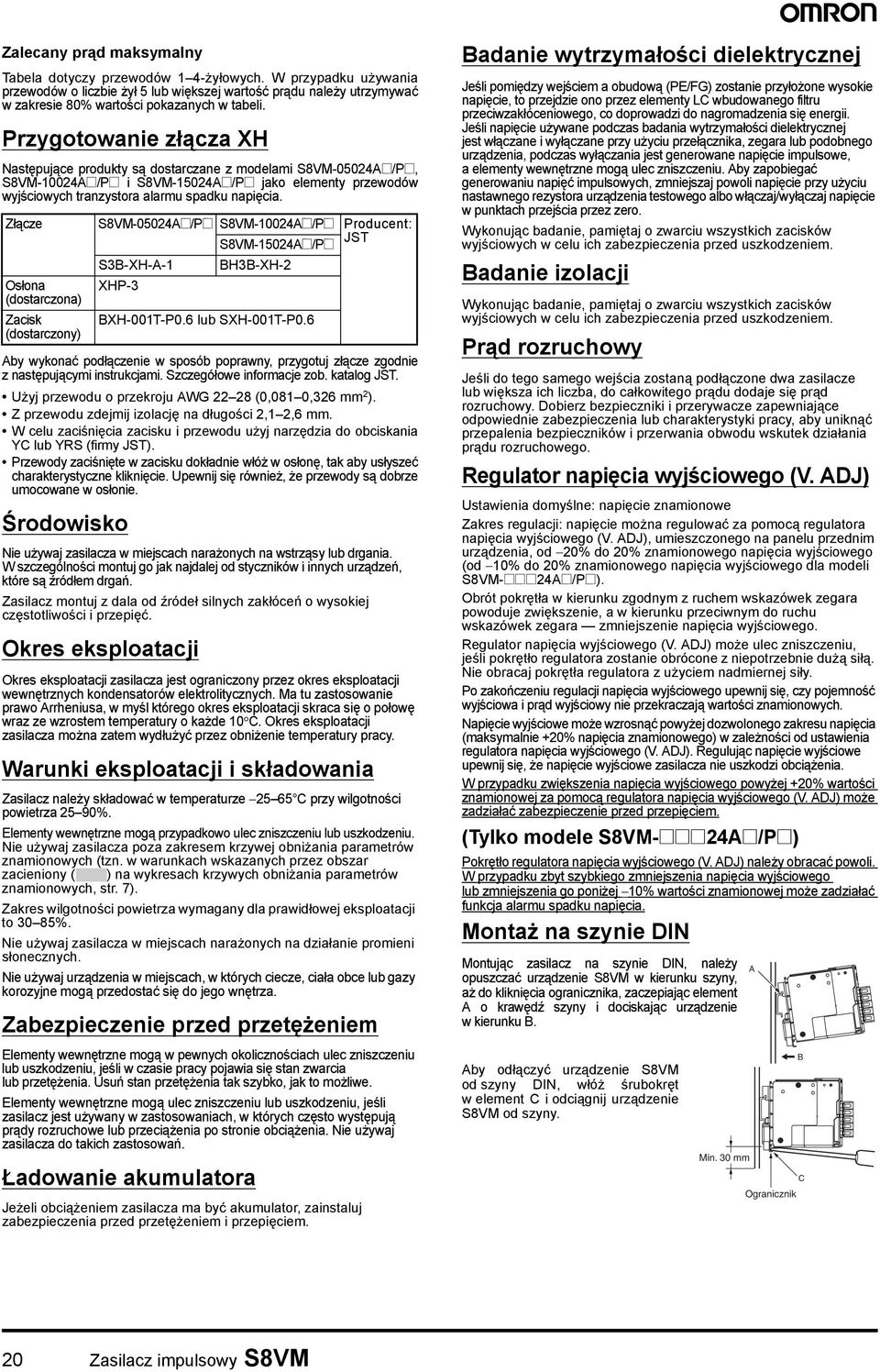 Złącze Osłona (dostarczona) Zacisk (dostarczony) Aby wykonać podłączenie w sposób poprawny, przygotuj złącze zgodnie z następującymi instrukcjami. Szczegółowe informacje zob. katalog JST.