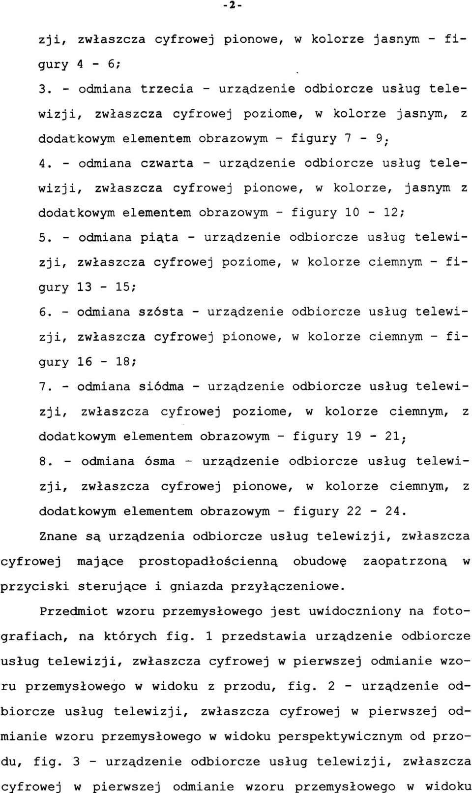 - odmiana czwart a - urządzenie odbiorcz e usług telewizji, zwłaszcz a cyfrowe j pionowe, w kolorze, jasny m z dodatkowym elementem obrazowym - figury 10-12; 5.