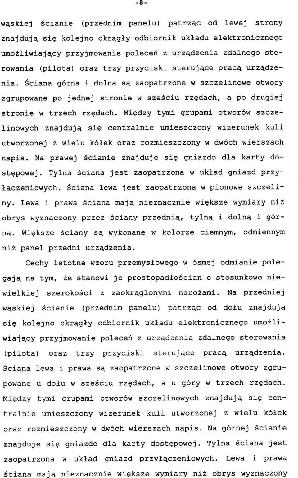 Ściana górna i dolna są zaopatrzone w szczelinowe otwory zgrupowane po jednej stronie w sześciu rzędach, a po drugiej stronie w trzech rzędach.