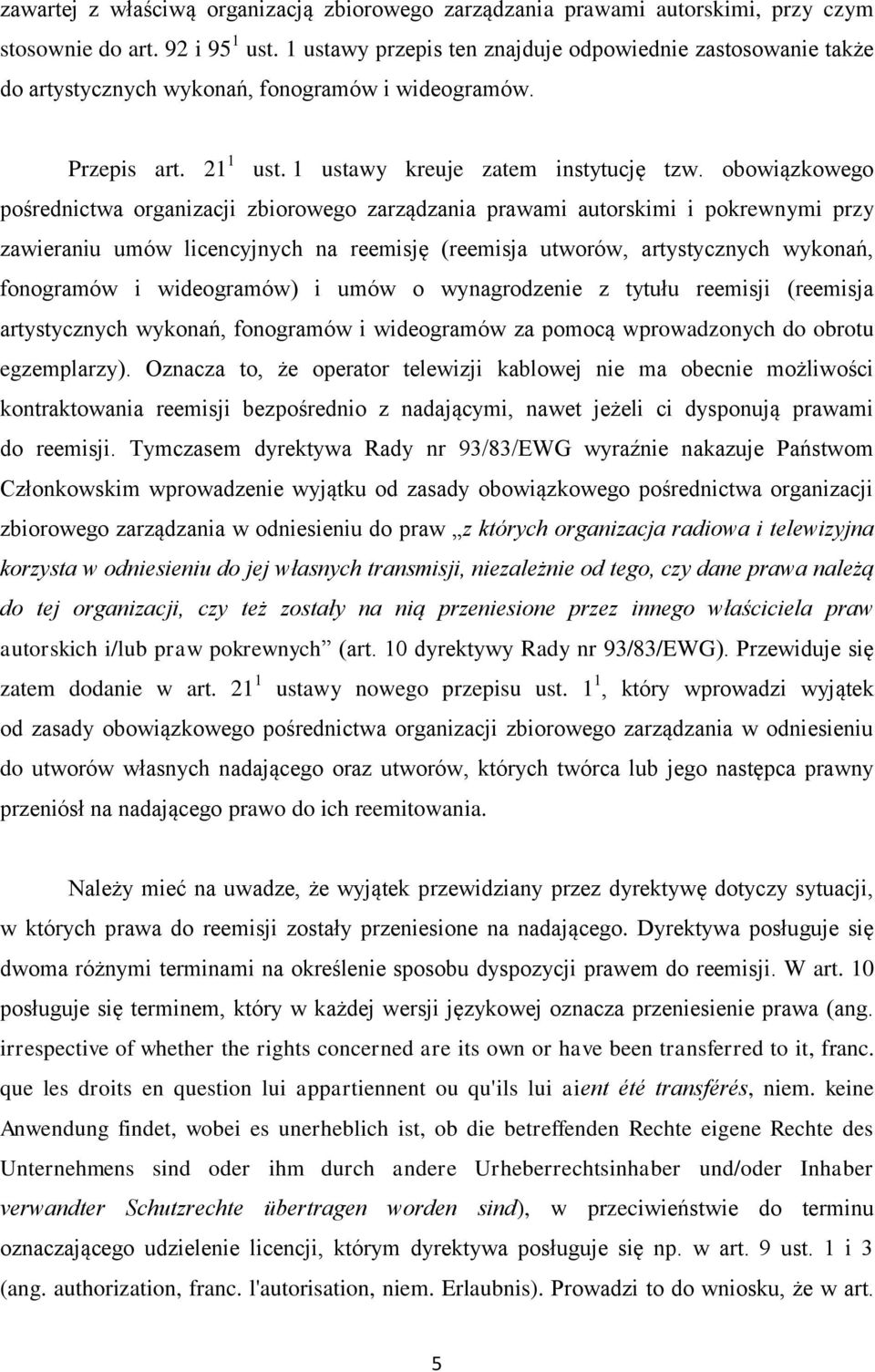 obowiązkowego pośrednictwa organizacji zbiorowego zarządzania prawami autorskimi i pokrewnymi przy zawieraniu umów licencyjnych na reemisję (reemisja utworów, artystycznych wykonań, fonogramów i