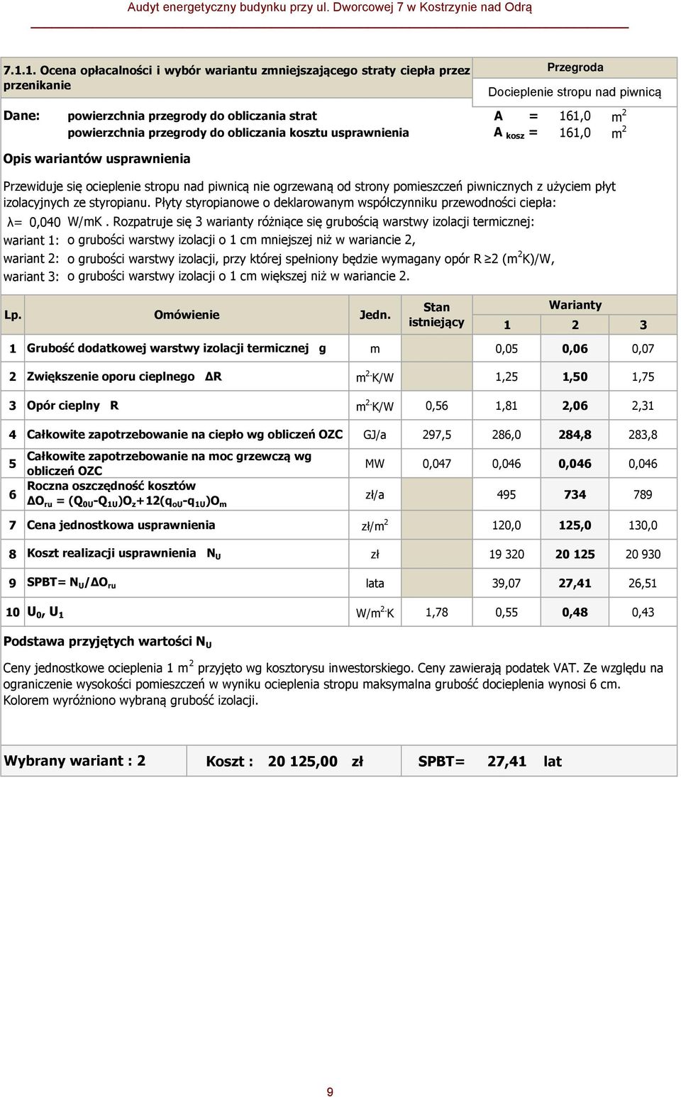 Rozpatruje się 3 warianty różniące się grubością warstwy izolacji termicznej: o grubości warstwy izolacji o 1 cm mniejszej niż w wariancie 2, o grubości warstwy izolacji, przy której spełniony będzie