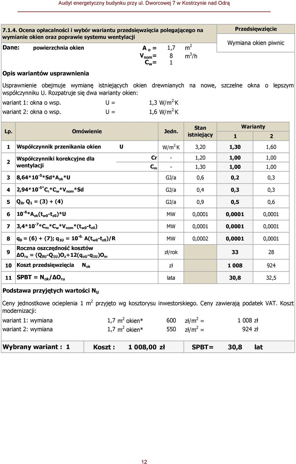 C w = 1 Przedsięwzięcie Wymiana okien piwnic Usprawnienie obejmuje wymianę istniejących okien drewnianych na nowe, szczelne okna o lepszym współczynniku U.