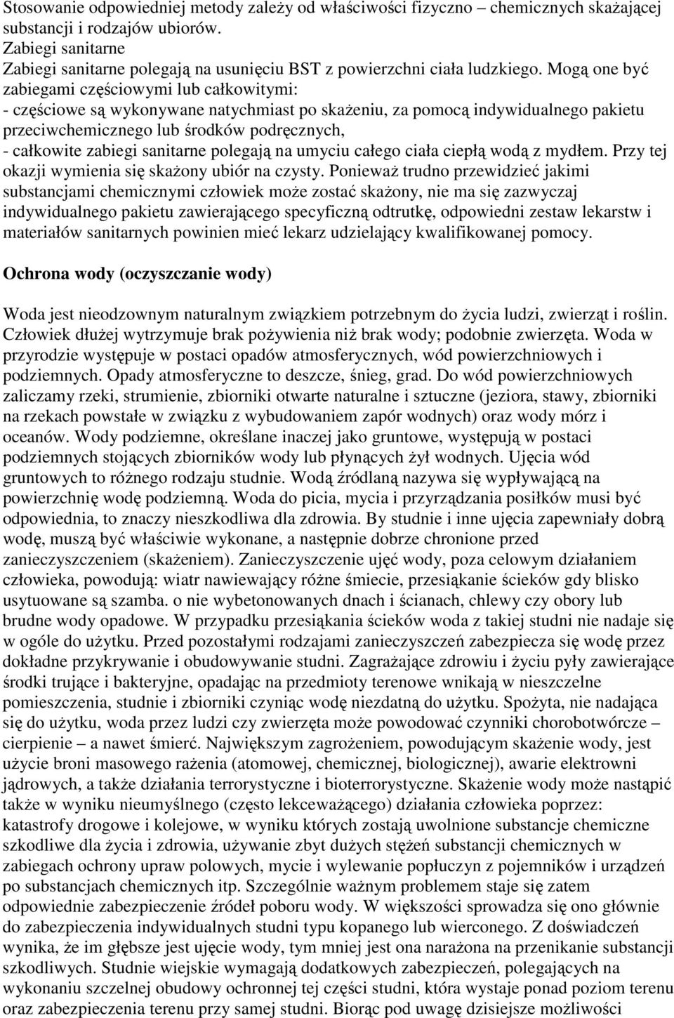 Mogą one być zabiegami częściowymi lub całkowitymi: - częściowe są wykonywane natychmiast po skaŝeniu, za pomocą indywidualnego pakietu przeciwchemicznego lub środków podręcznych, - całkowite zabiegi