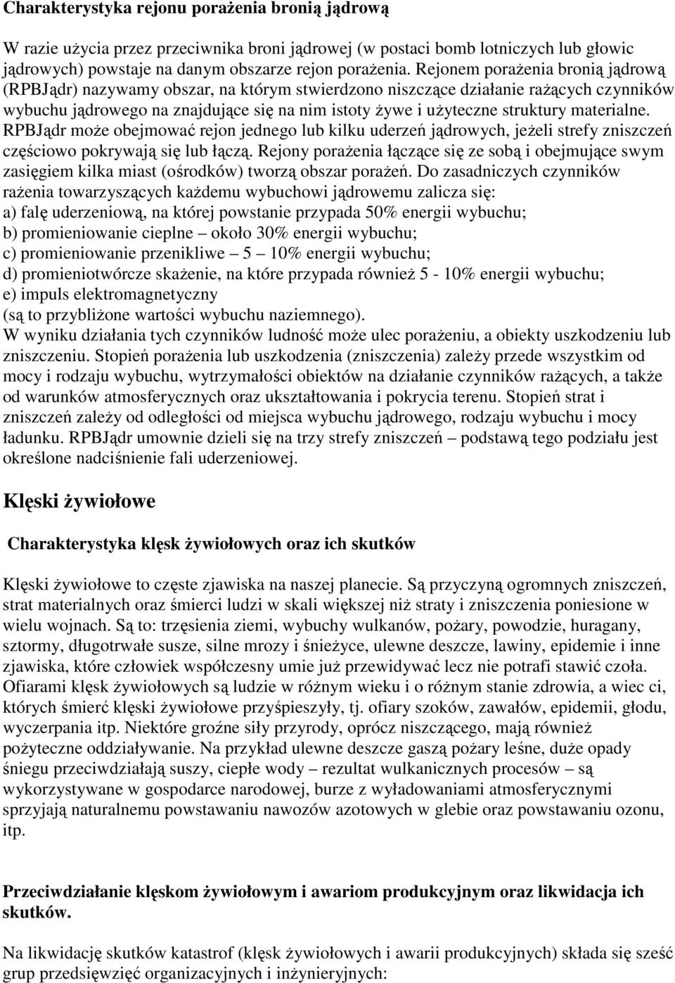 materialne. RPBJądr moŝe obejmować rejon jednego lub kilku uderzeń jądrowych, jeŝeli strefy zniszczeń częściowo pokrywają się lub łączą.