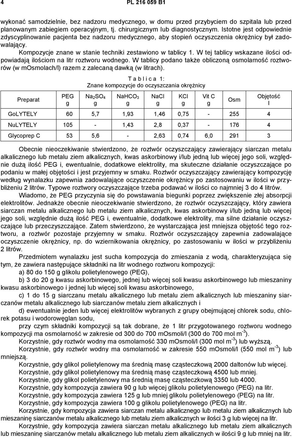 W tej tablicy wskazane ilości odpowiadają ilościom na litr roztworu wodnego. W tablicy podano także obliczoną osmolarność roztworów (w mosmolach/l) razem z zalecaną dawką (w litrach).