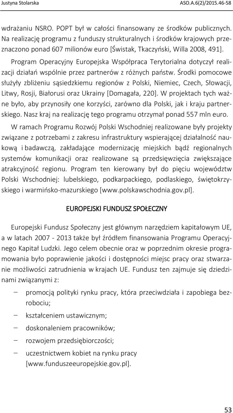 Program Operacyjny Europejska Współpraca Terytorialna dotyczył realizacji działań wspólnie przez partnerów z różnych państw.