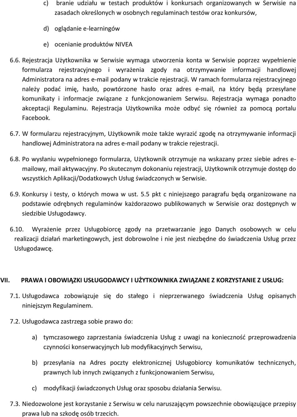 6. Rejestracja Użytkownika w Serwisie wymaga utworzenia konta w Serwisie poprzez wypełnienie formularza rejestracyjnego i wyrażenia zgody na otrzymywanie informacji handlowej Administratora na adres