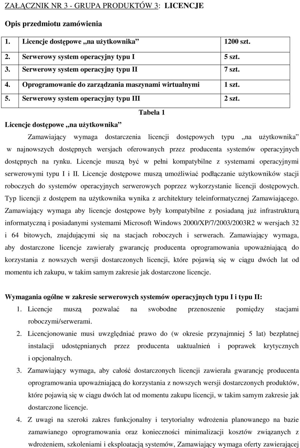 Tabela 1 Licencje dostępowe na użytkownika Zamawiający wymaga dostarczenia licencji dostępowych typu na użytkownika w najnowszych dostępnych wersjach oferowanych przez producenta systemów