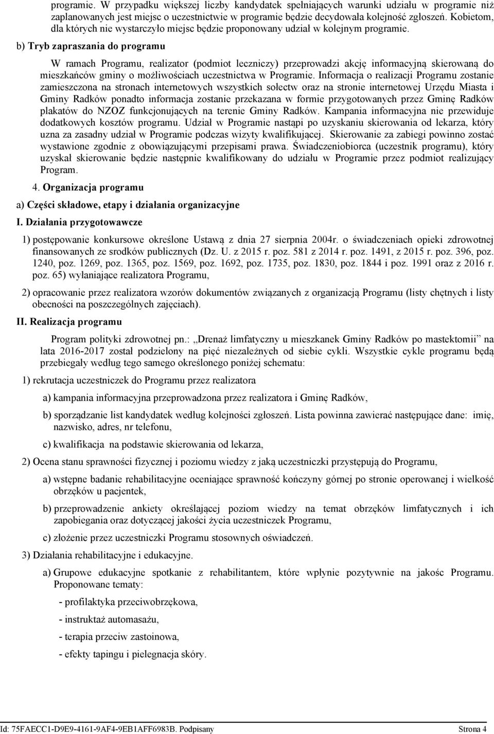 b) Tryb zapraszania do programu W ramach Programu, realizator (podmiot leczniczy) przeprowadzi akcję informacyjną skierowaną do mieszkańców gminy o możliwościach uczestnictwa w Programie.