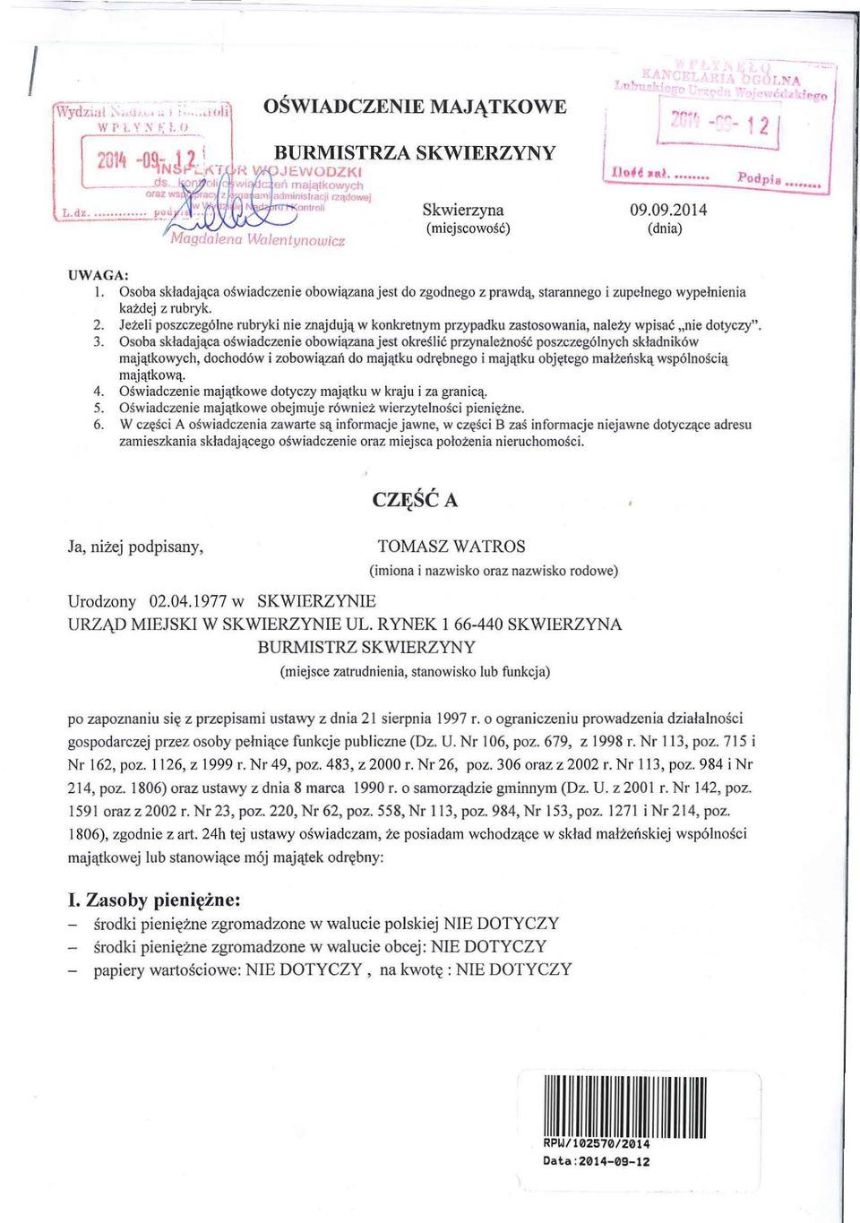 09.2014 (dnia) I, 2, :("1"" Podpis.. UWAGA: l. Osoba sk ładając a ośw ia d c zen ie obowiąza n a jest do zgodnego z p rawd ą, starannego i zupelnego wype łn ie nia każdej z rubryk. 2. J eże l i poszczególne rubryki nie znaj dują w konkretnym przypadku zastosowania, n a l eży wp i sać "nie dotyczy".