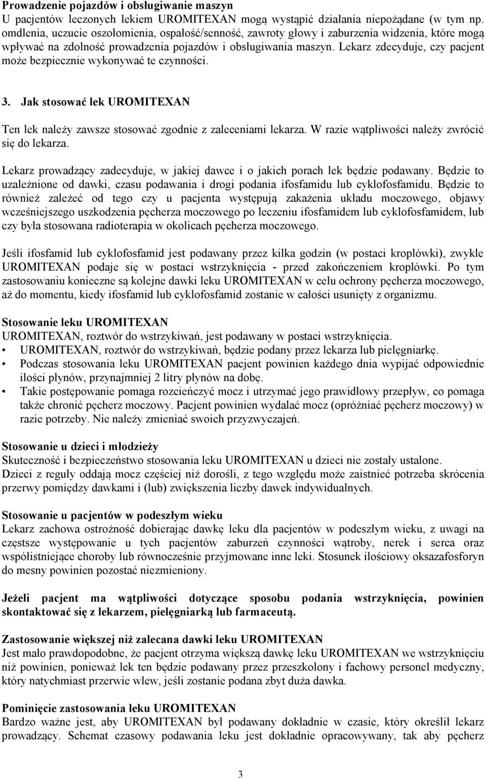 Lekarz zdecyduje, czy pacjent może bezpiecznie wykonywać te czynności. 3. Jak stosować lek UROMITEXAN Ten lek należy zawsze stosować zgodnie z zaleceniami lekarza.