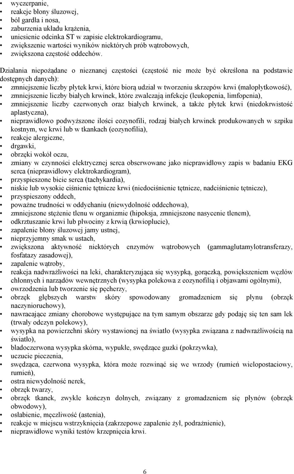 Działania niepożądane o nieznanej częstości (częstość nie może być określona na podstawie dostępnych danych): zmniejszenie liczby płytek krwi, które biorą udział w tworzeniu skrzepów krwi