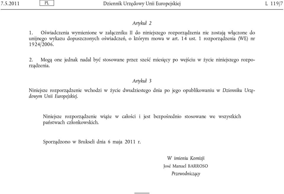 1 rozporządzenia (WE) nr 1924/2006. 2. Mogą one jednak nadal być stosowane przez sześć miesięcy po wejściu w życie niniejszego rozporządzenia.