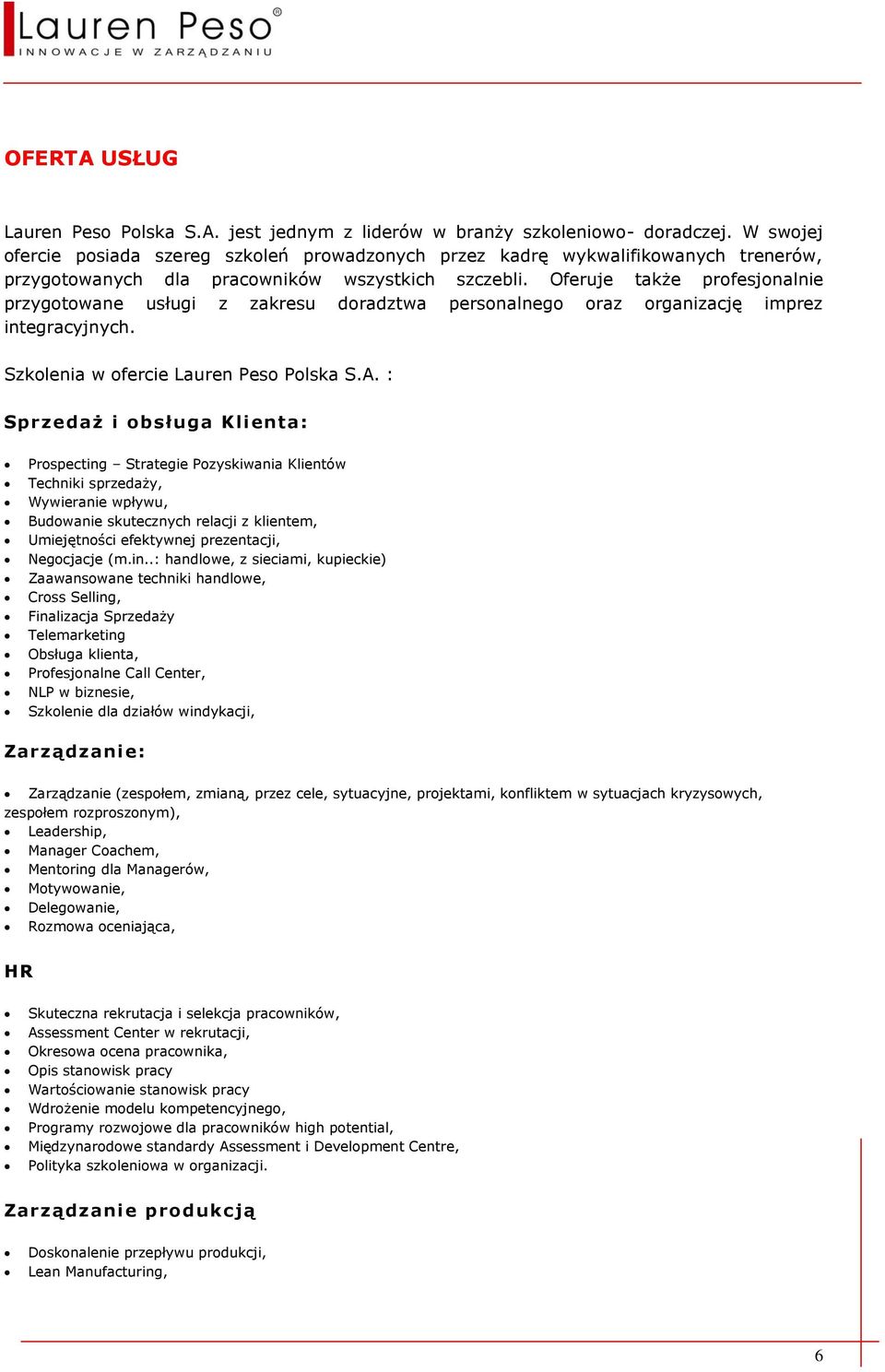 Oferuje także profesjonalnie przygotowane usługi z zakresu doradztwa personalnego oraz organizację imprez integracyjnych. Szkolenia w ofercie Lauren Peso Polska S.A.