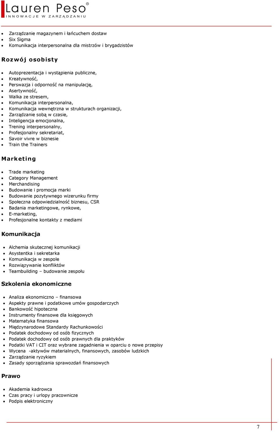 interpersonalny, Profesjonalny sekretariat, Savoir vivre w biznesie Train the Trainers Marketing Trade marketing Category Management Merchandising Budowanie i promocja marki Budowanie pozytywnego