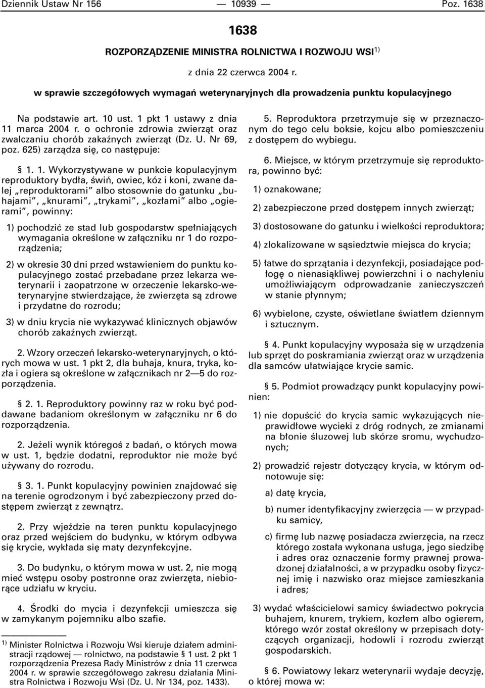 o ochronie zdrowia zwierzàt oraz zwalczaniu chorób zakaênych zwierzàt (Dz. U. Nr 69, poz. 625) zarzàdza si, co nast puje: 1.