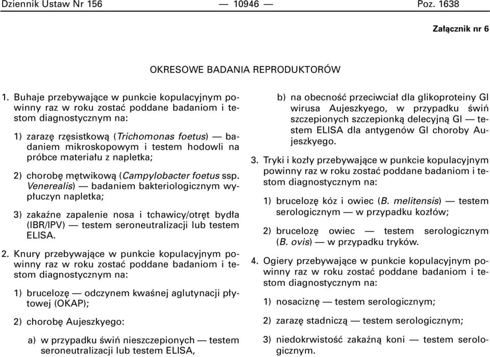 próbce materia u z napletka; 2) chorob m twikowà (Campylobacter foetus ssp.