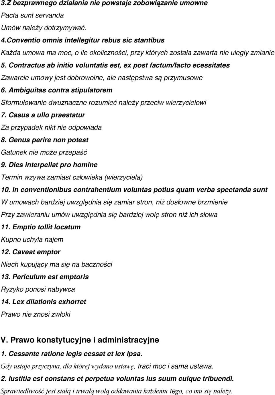 Contractus ab initio voluntatis est, ex post factum/facto ecessitates Zawarcie umowy jest dobrowolne, ale następstwa są przymusowe 6.