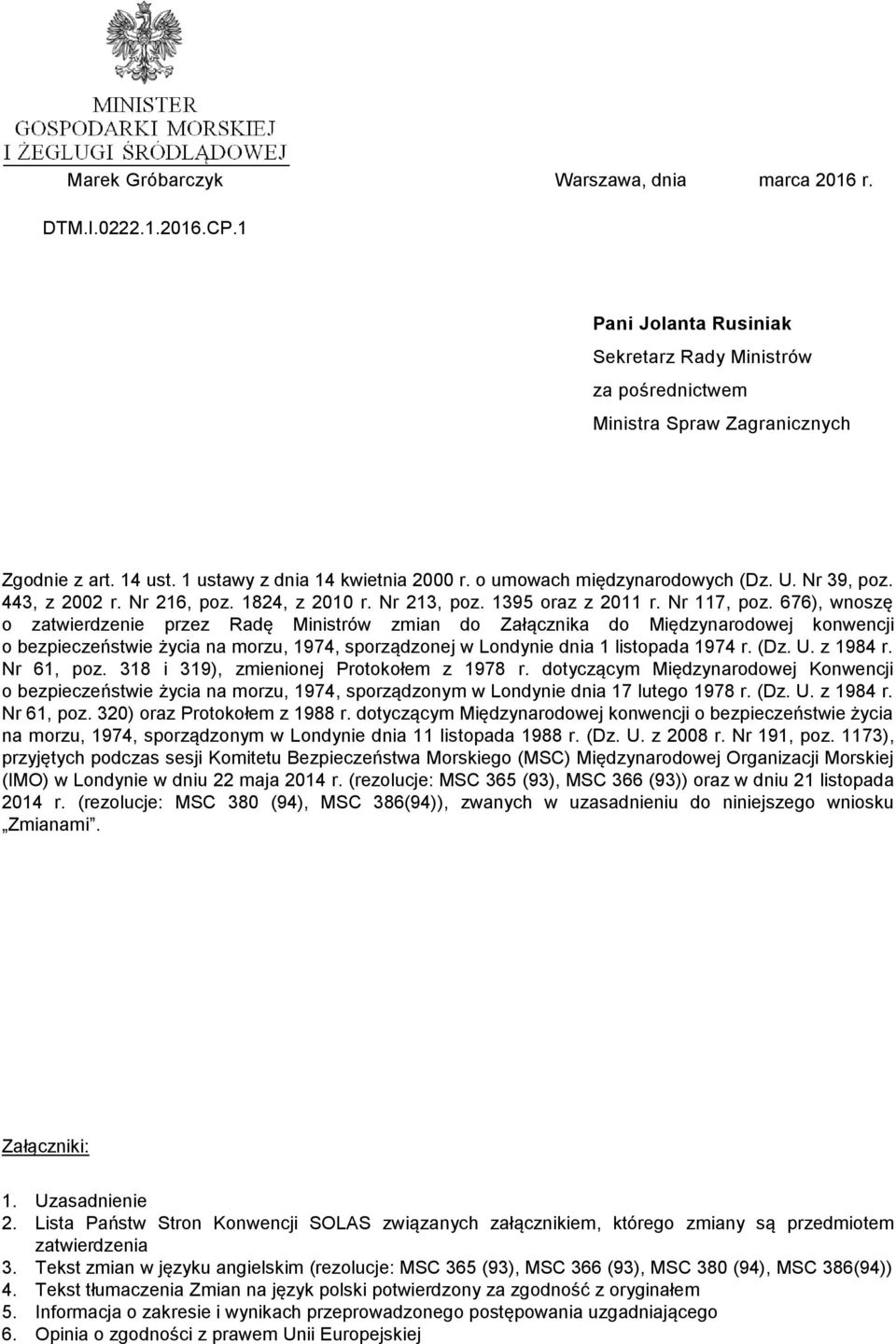 676), wnoszę o zatwierdzenie przez Radę Ministrów zmian do Załącznika do Międzynarodowej konwencji o bezpieczeństwie życia na morzu, 1974, sporządzonej w Londynie dnia 1 listopada 1974 r. (Dz. U.