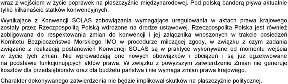 Rzeczpospolita Polska jest również zobligowana do respektowania zmian do konwencji i jej załącznika wnoszonych w trakcie posiedzeń Komitetu Bezpieczeństwa Morskiego IMO w procedurze milczącej zgody,