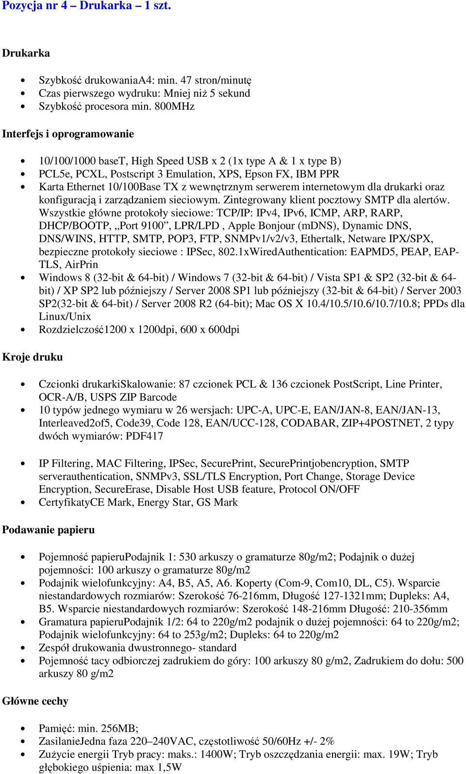 serwerem internetowym dla drukarki oraz konfiguracją i zarządzaniem sieciowym. Zintegrowany klient pocztowy SMTP dla alertów.