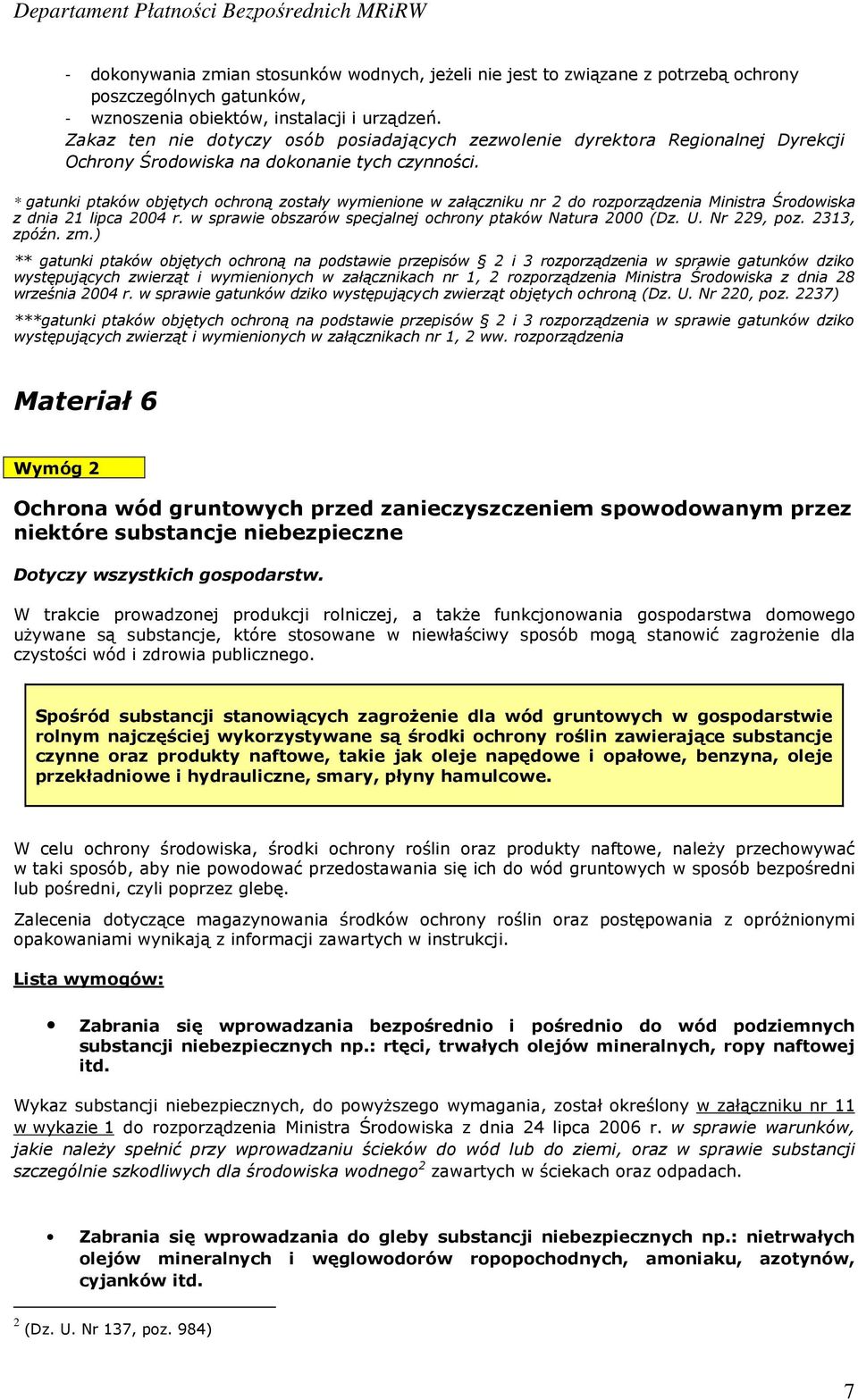 * gatunki ptaków objętych ochroną zostały wymienione w załączniku nr 2 do rozporządzenia Ministra Środowiska z dnia 21 lipca 2004 r. w sprawie obszarów specjalnej ochrony ptaków Natura 2000 (Dz. U.