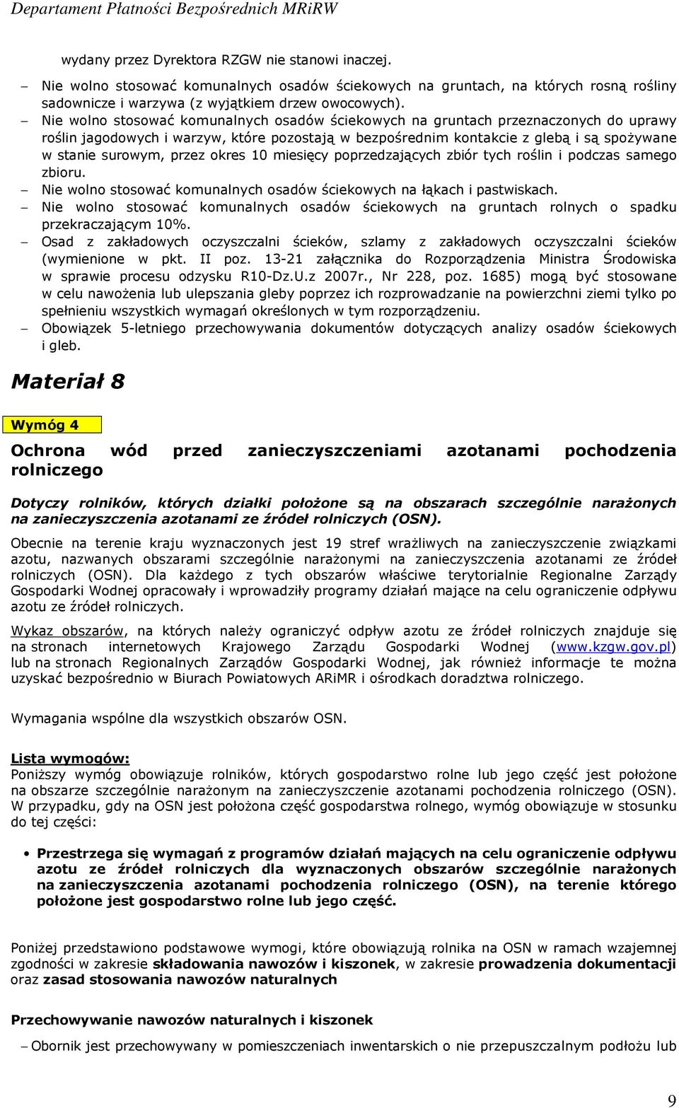 przez okres 10 miesięcy poprzedzających zbiór tych roślin i podczas samego zbioru. Nie wolno stosować komunalnych osadów ściekowych na łąkach i pastwiskach.