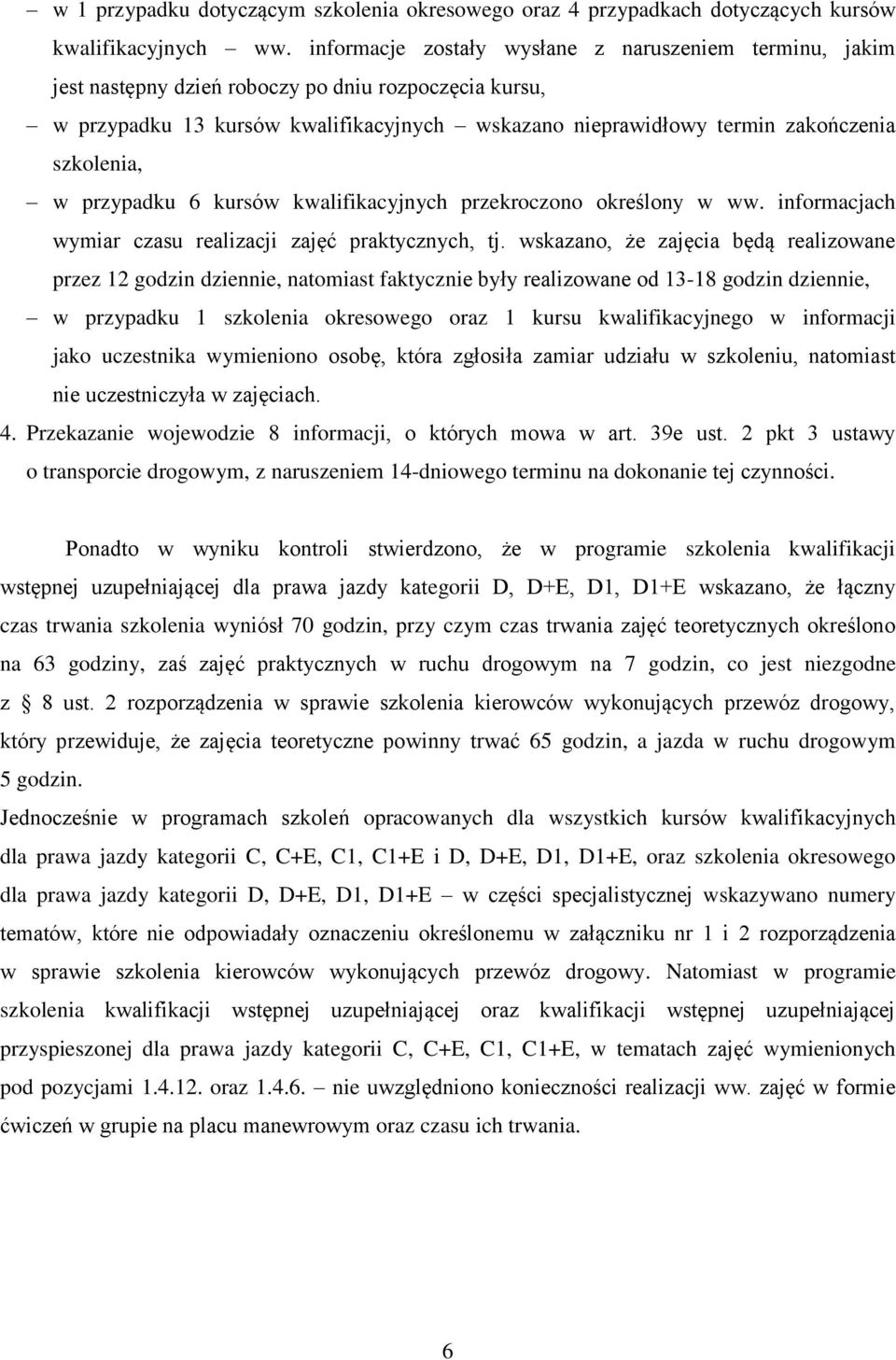 szkolenia, w przypadku 6 kursów kwalifikacyjnych przekroczono określony w ww. informacjach wymiar czasu realizacji zajęć praktycznych, tj.