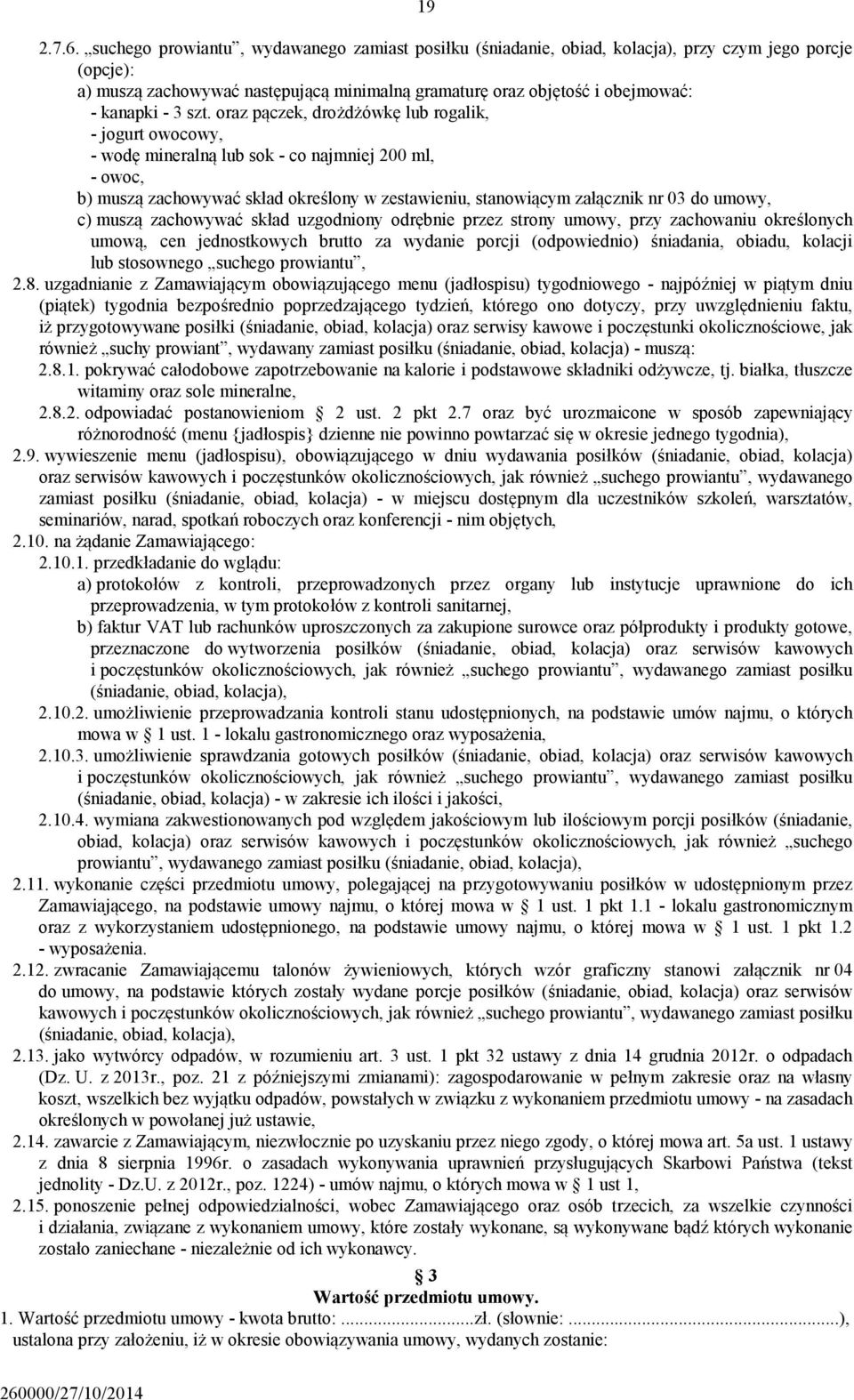 szt. oraz pączek, drożdżówkę lub rogalik, - jogurt owocowy, - wodę mineralną lub sok - co najmniej 200 ml, - owoc, b) muszą zachowywać skład określony w zestawieniu, stanowiącym załącznik nr 03 do