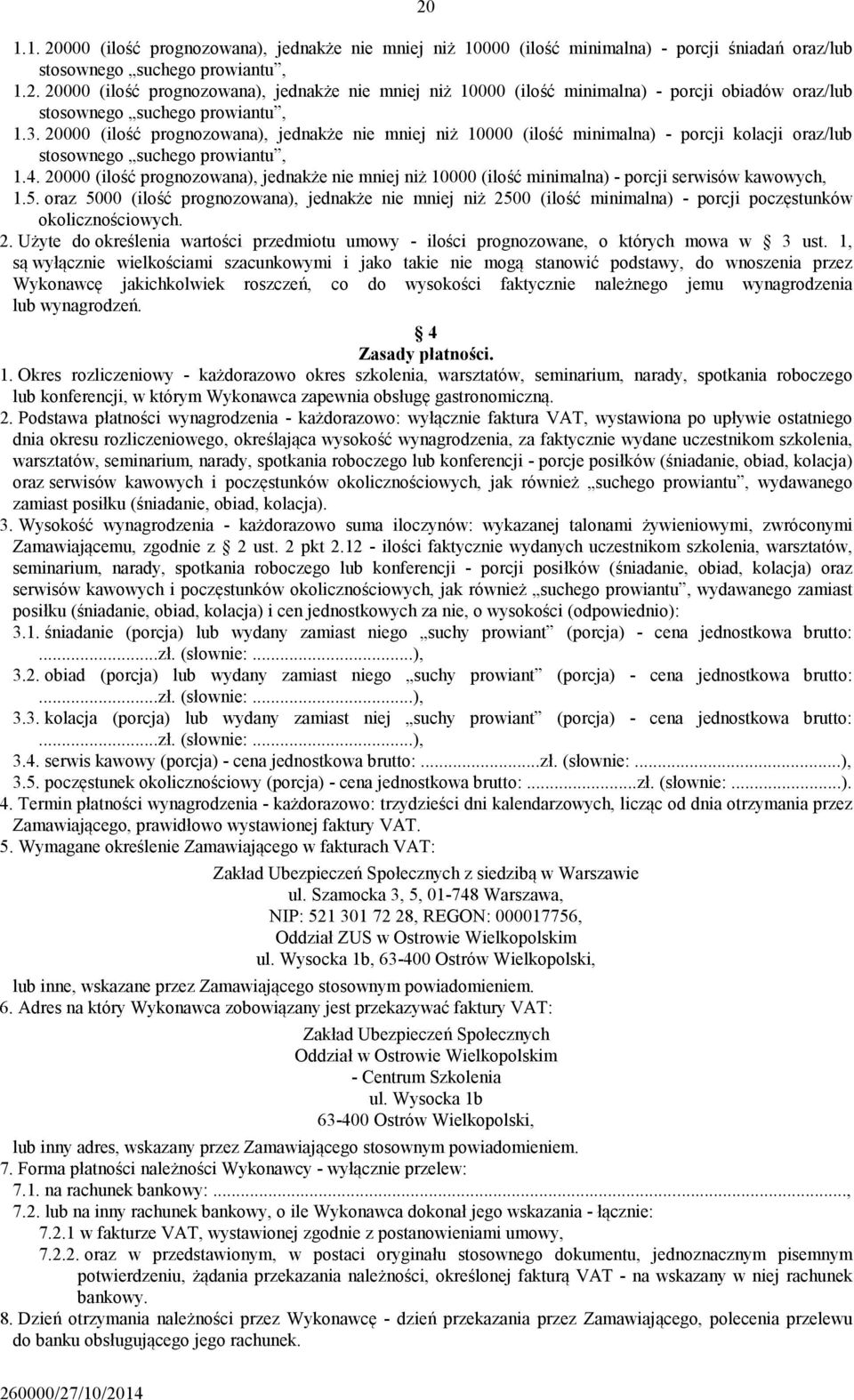 20000 (ilość prognozowana), jednakże nie mniej niż 10000 (ilość minimalna) - porcji serwisów kawowych, 1.5.