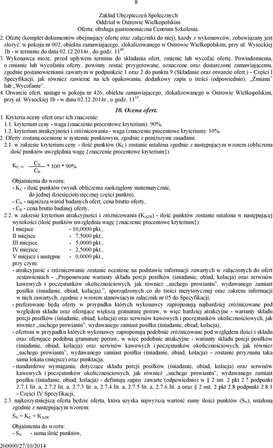 przy ul. Wysockiej 1b - w terminie do dnia 02.12.2014r., do godz. 11 00. 3. Wykonawca może, przed upływem terminu do składania ofert, zmienić lub wycofać ofertę.