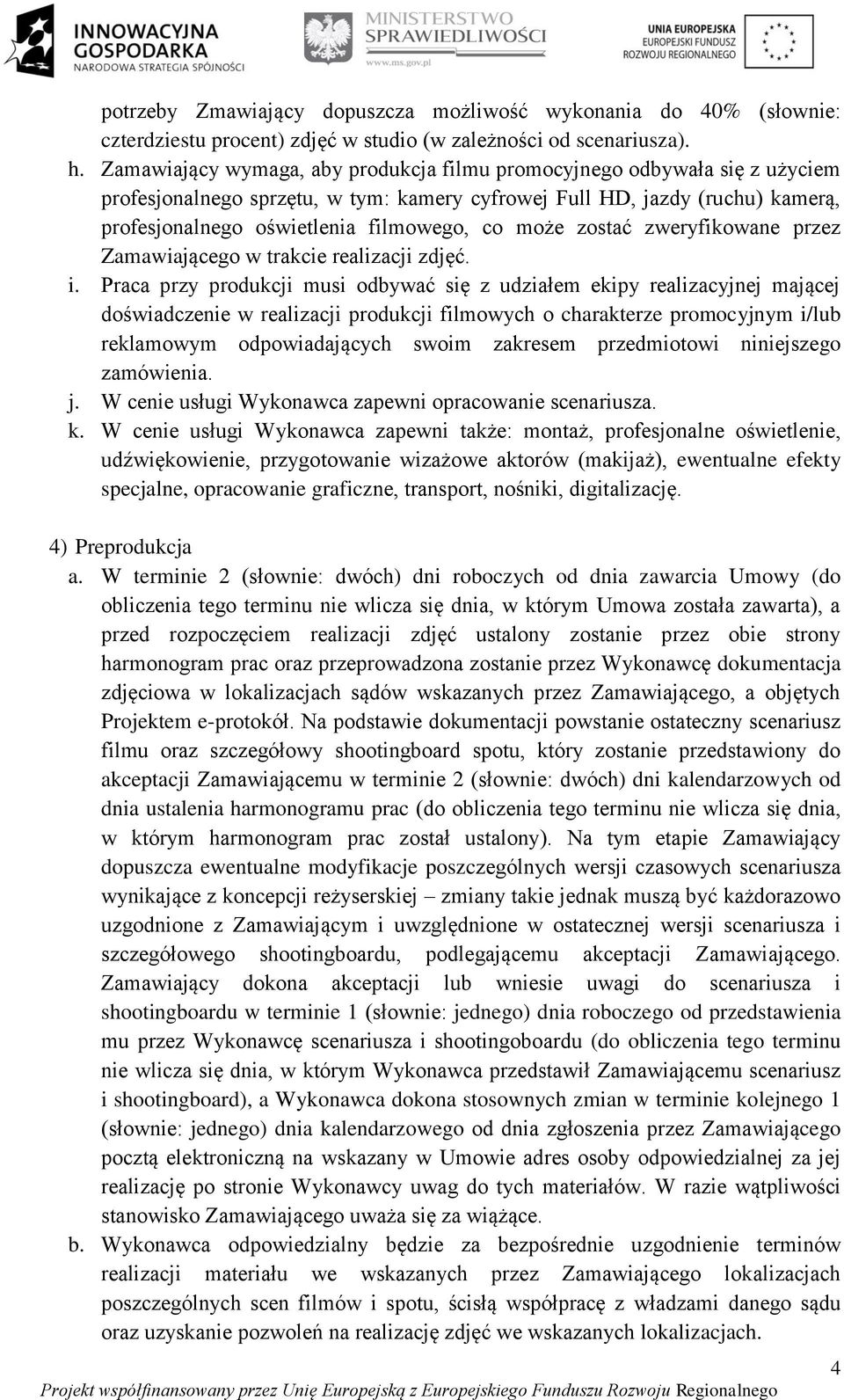 może zostać zweryfikowane przez Zamawiającego w trakcie realizacji zdjęć. i.