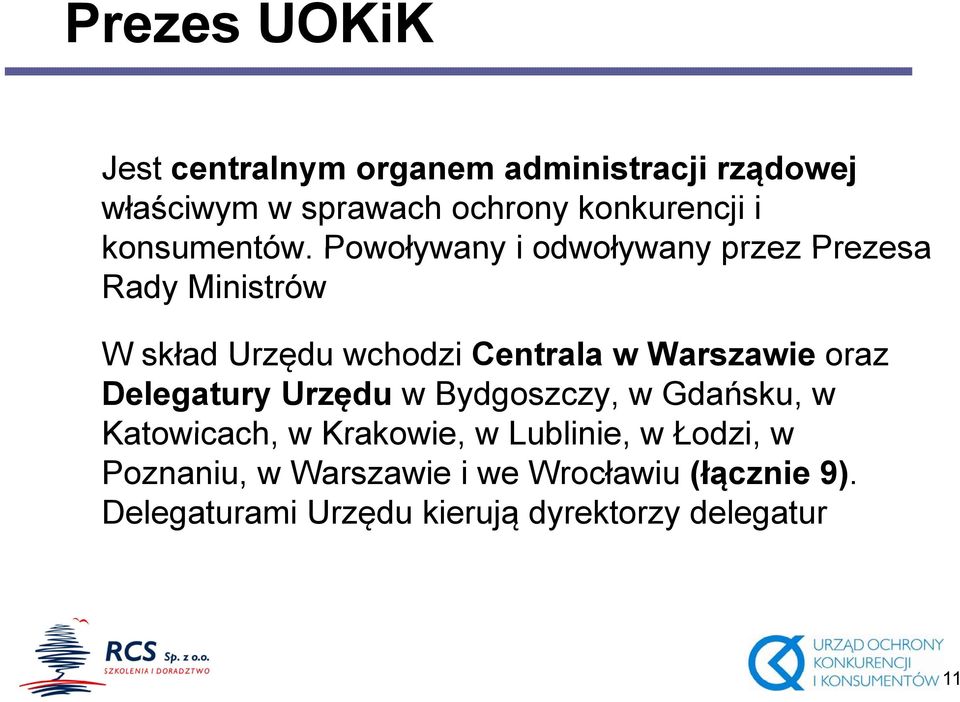 Powoływany i odwoływany przez Prezesa Rady Ministrów W skład Urzędu wchodzi Centrala w Warszawie oraz