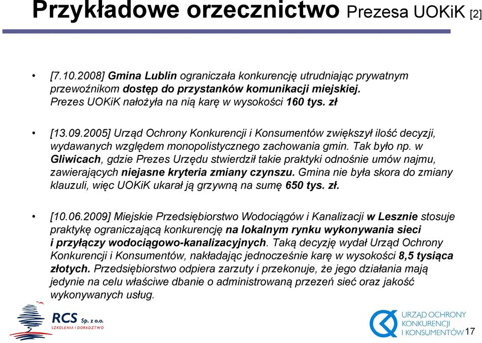 Tak było np. w Gliwicach,,gdzie Prezes Urzędu ę stwierdził takie praktyki odnośnie umów najmu, zawierających niejasne kryteria zmiany czynszu.