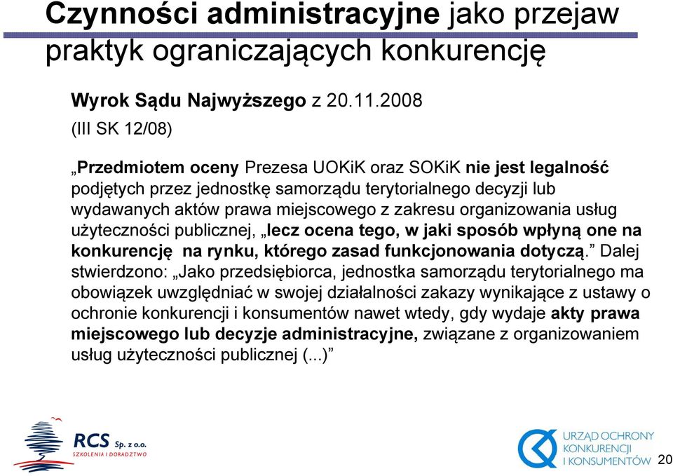 organizowania usług użyteczności publicznej, lecz ocena tego, w jaki sposób wpłyną one na konkurencję na rynku, którego zasad funkcjonowania dotyczą.