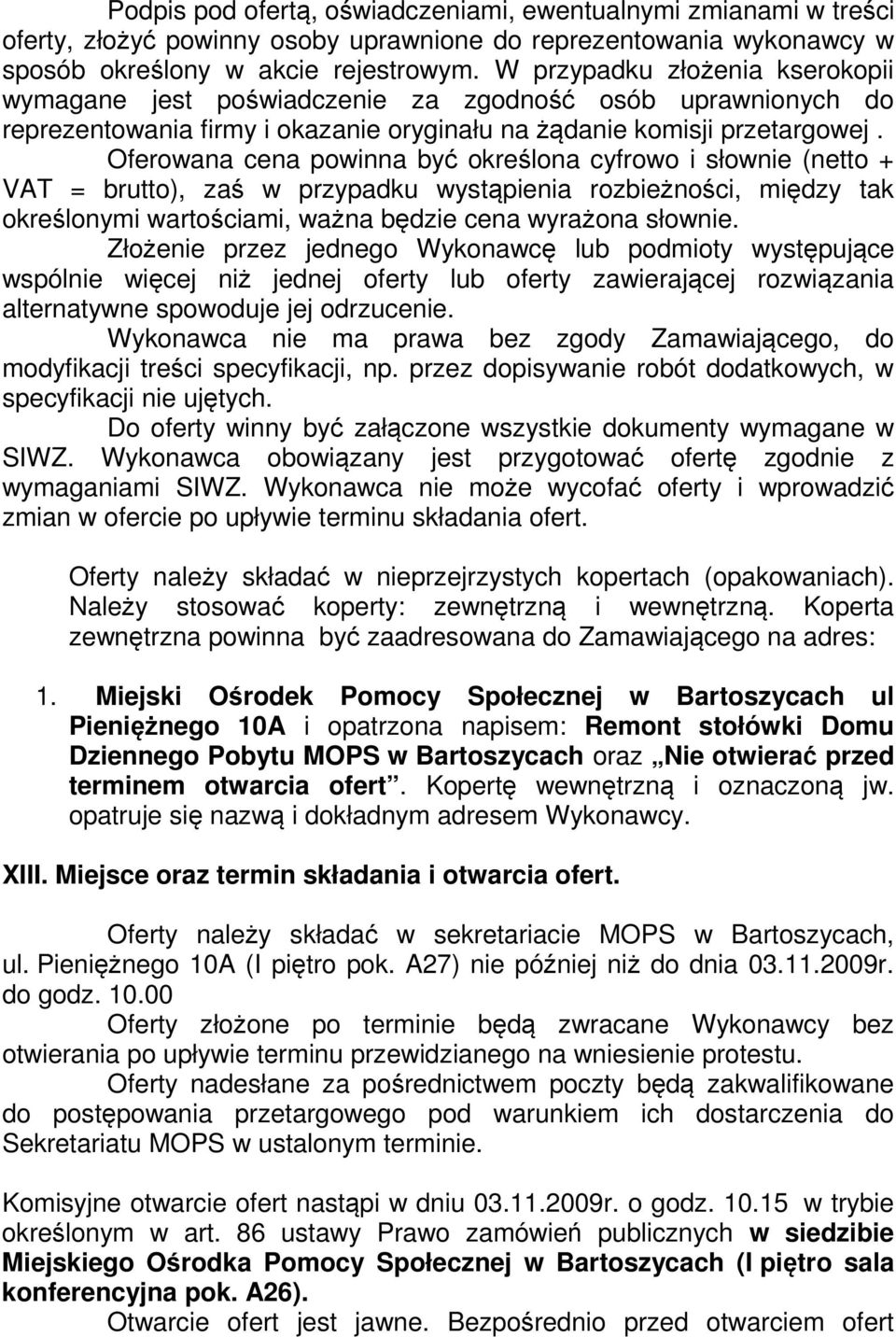 Oferowana cena powinna być określona cyfrowo i słownie (netto + VAT = brutto), zaś w przypadku wystąpienia rozbieżności, między tak określonymi wartościami, ważna będzie cena wyrażona słownie.