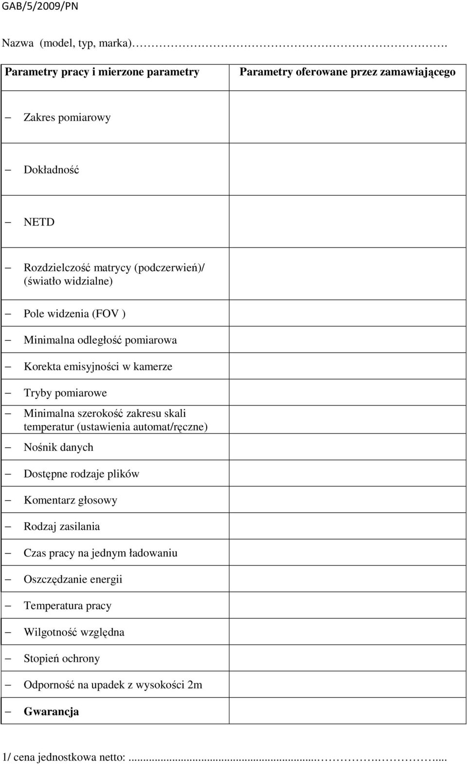 widzialne) Pole widzenia (FOV ) Minimalna odległość pomiarowa Korekta emisyjności w kamerze Tryby pomiarowe Minimalna szerokość zakresu skali temperatur