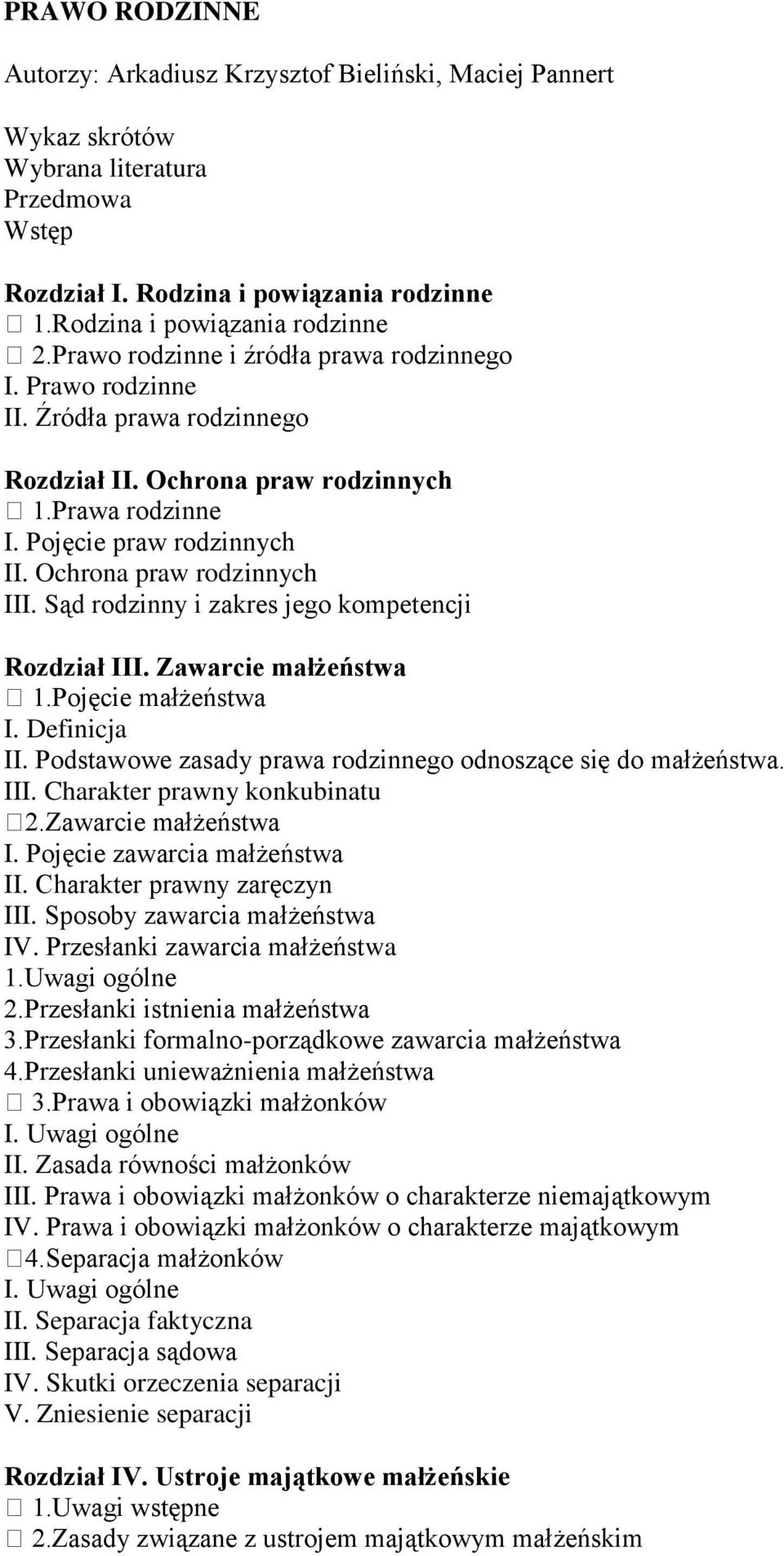 Sąd rodzinny i zakres jego kompetencji Rozdział III. Zawarcie małżeństwa 1.Pojęcie małżeństwa I. Definicja II. Podstawowe zasady prawa rodzinnego odnoszące się do małżeństwa. III. Charakter prawny konkubinatu 2.