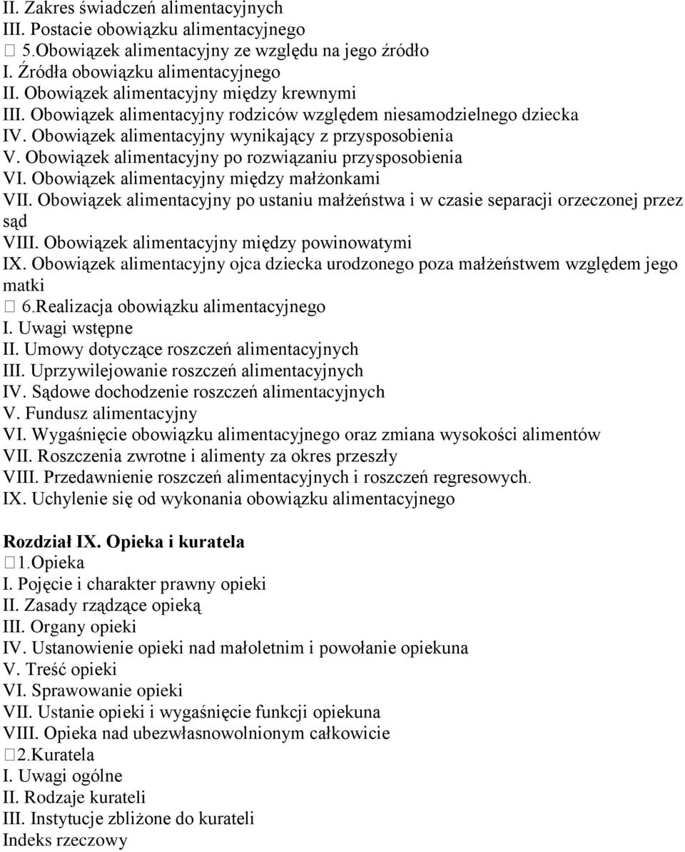 Obowiązek alimentacyjny po rozwiązaniu przysposobienia VI. Obowiązek alimentacyjny między małżonkami VII. Obowiązek alimentacyjny po ustaniu małżeństwa i w czasie separacji orzeczonej przez sąd VIII.