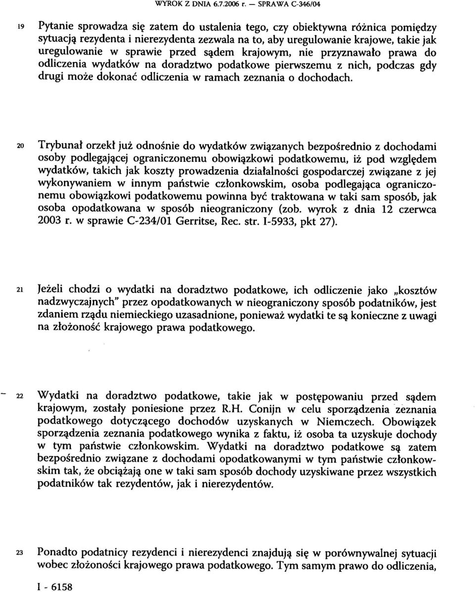 sprawie przed sądem krajowym, nie przyznawało prawa do odliczenia wydatków na doradztwo podatkowe pierwszemu z nich, podczas gdy drugi może dokonać odliczenia w ramach zeznania o dochodach.