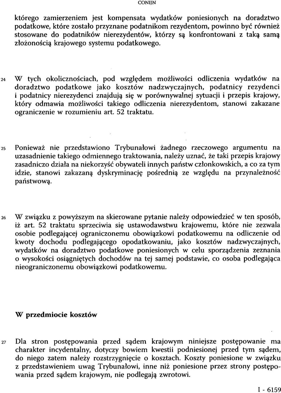 24 W tych okolicznościach, pod względem możliwości odliczenia wydatków na doradztwo podatkowe jako kosztów nadzwyczajnych, podatnicy rezydenci i podatnicy nierezydenci znajdują się w porównywalnej